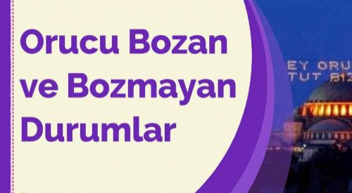 Orucu bozan ve bozmayan durumlar nelerdir?