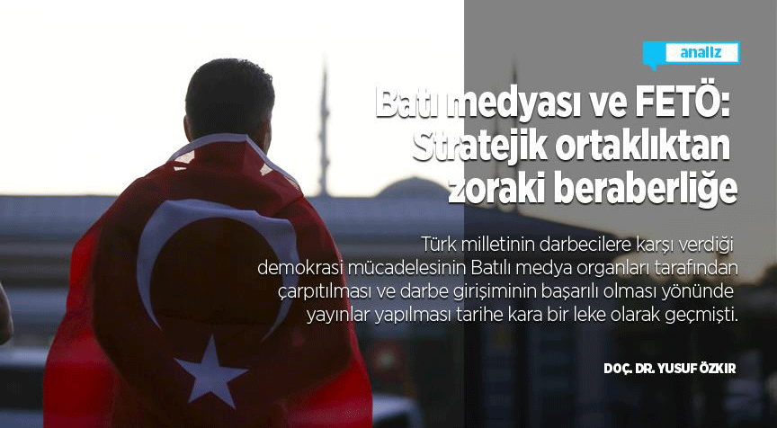 Batı medyası ve FETÖ: Stratejik ortaklıktan zoraki beraberliğe