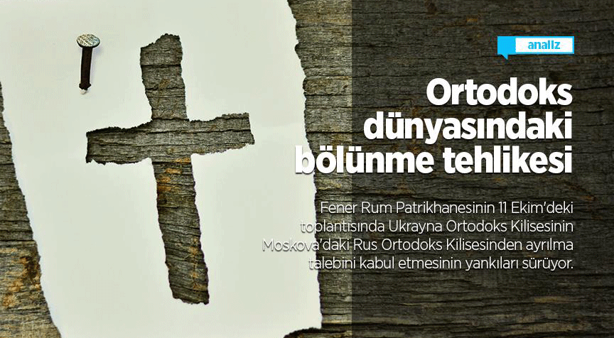 Ortodoks dünyasındaki bölünme tehlikesi