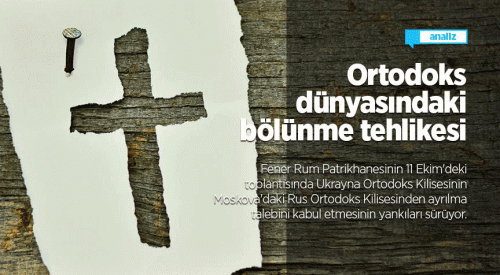 Ortodoks dünyasındaki bölünme tehlikesi