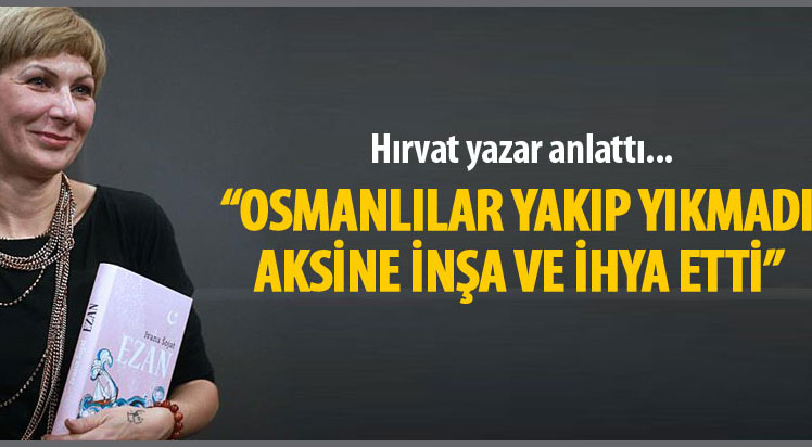'Osmanlılar yakıp yıkmadı aksine inşa ve ihya etti'