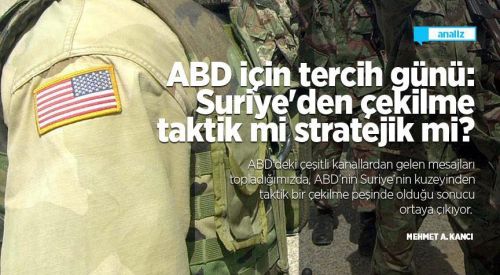 ABD için tercih günü: Suriye'den çekilme taktik mi stratejik mi?