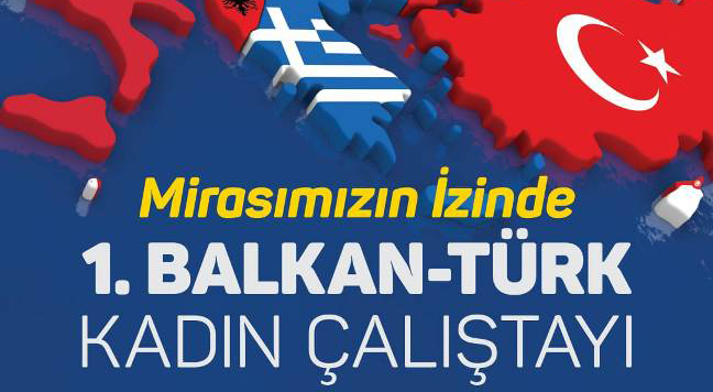 Edirne’de ‘Mirasımızın izinde: 1. Balkan-Türk Kadın Çalıştayı’