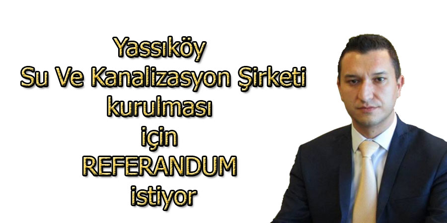 Yassıköy Belediye Başkanı Önder Mümin Referandum istiyor