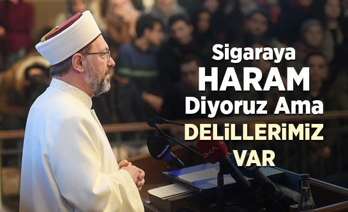 Prof. Dr. Erbaş: Sigaraya haram diyoruz ama delillerimiz var