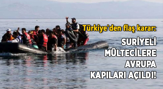 Türkiye'den flaş karar: Mültecilere Avrupa kapıları açıldı!