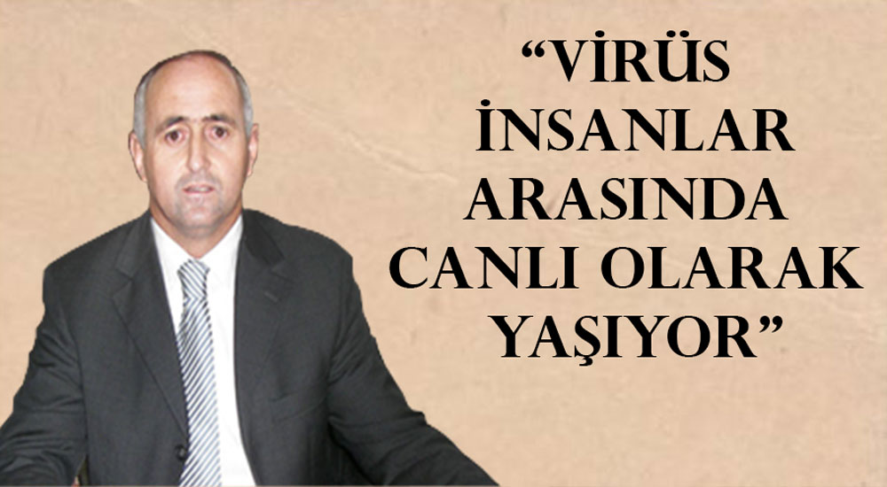 Dr. İsmet Kadı: En önemli tedbir, virüsün varlığını kabul etmektir