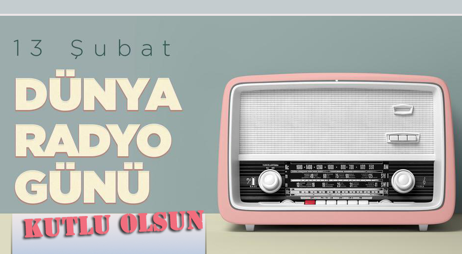 Bugün 13 Şubat Dünya Radyo Günü
