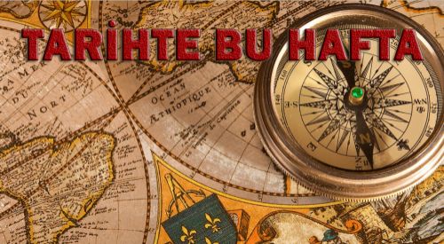 Tarihte Bu Hafta: 15-21 Şubat