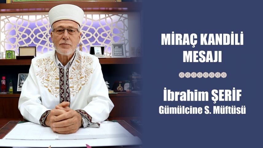Gümülcine Müftüsü İbrahim Şerif'ten Miraç Kandili mesajı