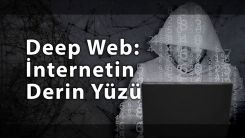 Deep Web tehlikesi: İnternetin derin yüzü