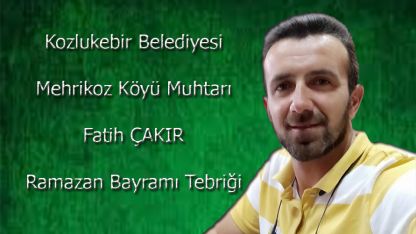 Mehrikoz Muhtarı Fatih Çakır'dan bayram tebriği