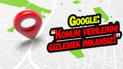 Google: Konum verilerini gizlemek imkansız
