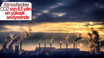 Atmosferdeki karbondioksit oranı, son 63 yılın en yüksek seviyesinde