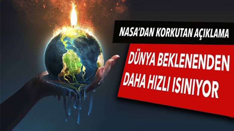 NASA: Dünya beklenenden daha hızlı ısınıyor