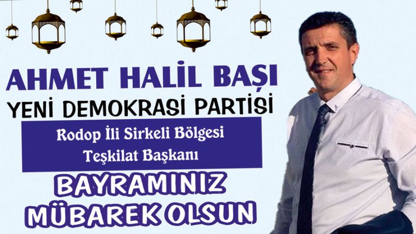 YDP Sirkeli Teşkilat Başkanı Ahmet HALİL BAŞI'ndan bayram kutlaması