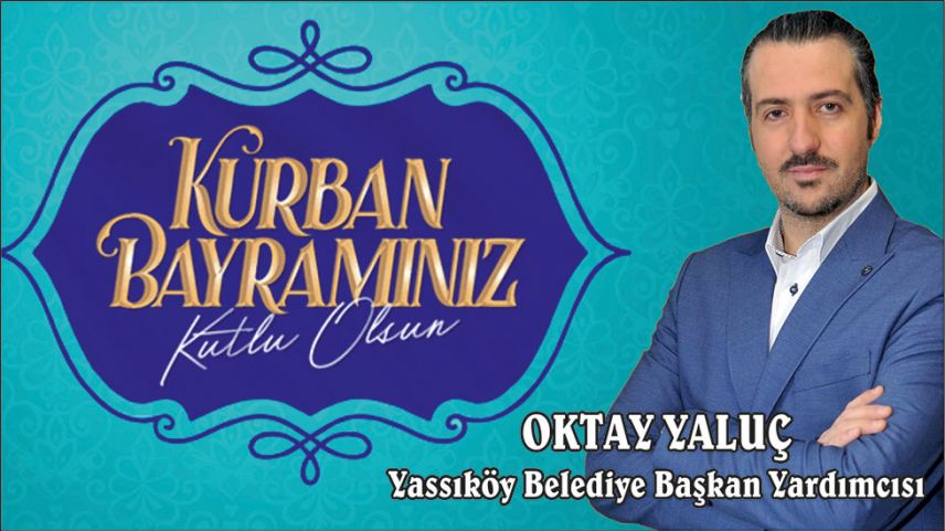 Yassıköy Belediye Başkan Yardımcısı Oktay Yaluç bayramınızı kutladı