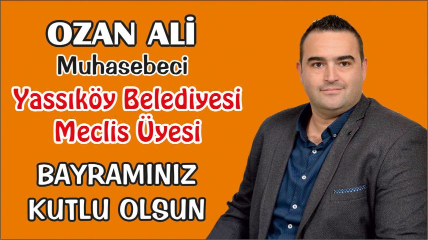 Yassıköy Belediye Meclis Üyesi- Muhasebeci Ozan Ali bayramınızı kutladı