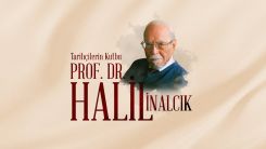 Tarihçilerin Kutbu: Prof. Dr. Halil İnalcık