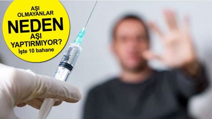 Aşı olmayanların 10 bahanesi