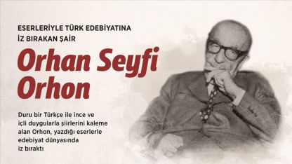 Eserleriyle Türk edebiyatına iz bırakan şair: Orhan Seyfi Orhon
