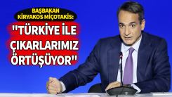 Başbakan Miçotakis: 'Türkiye ile ortak çıkarlarımız var'