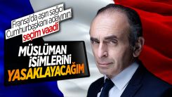 Fransa'da aşırı sağcı aday Zemmour: Seçilirsem Müslüman isimlerini yasaklayacağım
