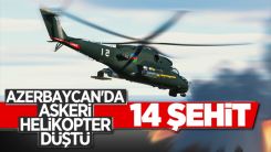 Azerbaycan'da tatbikat sırasında düşen helikopterdeki 14 asker şehit oldu