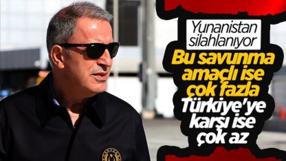 Hulusi Akar: 'Yunanistan'ın aldığı silahlar Türkiye'ye karşı ise çok az'