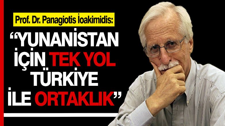 Prof. İoakimidis: 'Yunanistan için tek yol Türkiye ile ortaklık'