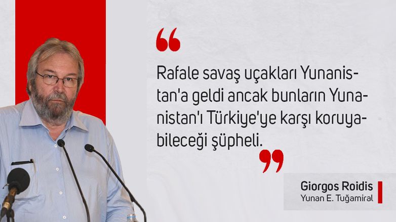 Emekli Tuğamiral Roidis: "Türkiye'nin sahip oldukları Rafale'den daha önemli"