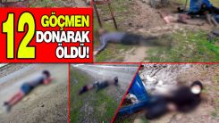 Yunanistan'ın geri ittiği 12 göçmen donarak öldü!