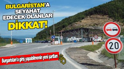 Bulgaristan’a seyahatte yeni uygulamalar