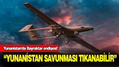 Yunanistan'da Bayraktar endişesi!