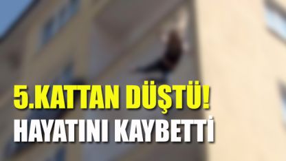 Beşinci kattan düşen genç feci şekilde can verdi