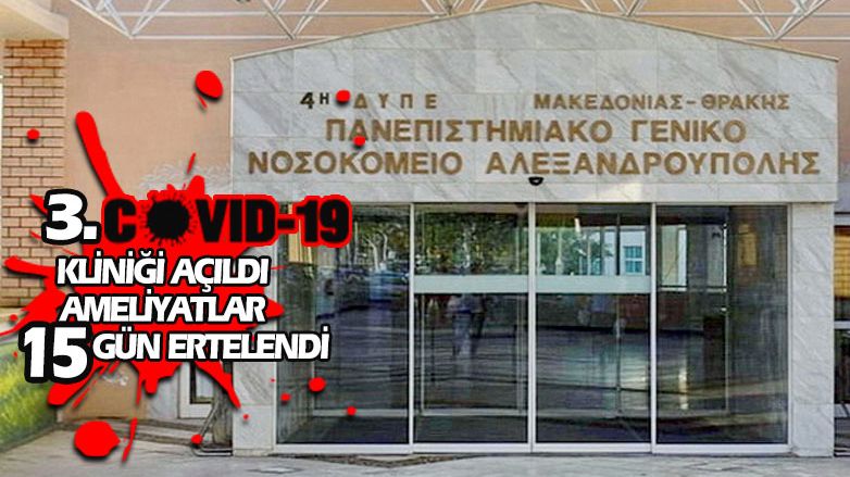 Dedeağaç’ta üçüncü Covid-19 kliniği açıldı, ameliyatlar 15 gün ertelendi