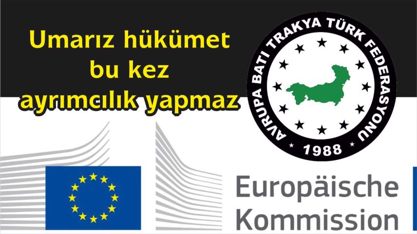 “Umarız hükümet Batı Trakya Türk toplumuna karşı yine ayrımcılık yapmaz”