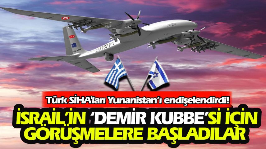 Yunanistan, Türk SİHA'ları için İsrail'in kapısını çaldı