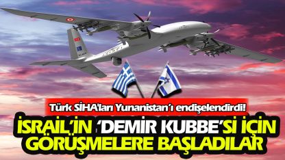 Yunanistan, Türk SİHA'ları için İsrail'in kapısını çaldı