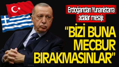 Erdoğan'dan Yunanistan'a adalar mesajı!