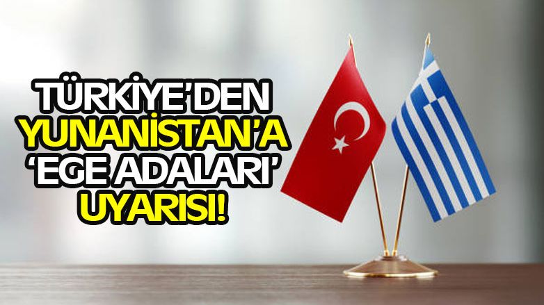 Türkiye'den Yunanistan’a 'Ege Adaları' uyarısı