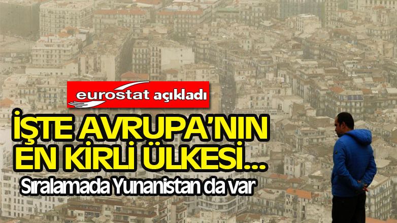 Avrupa'nın en kirli ülkeleri sıralandı