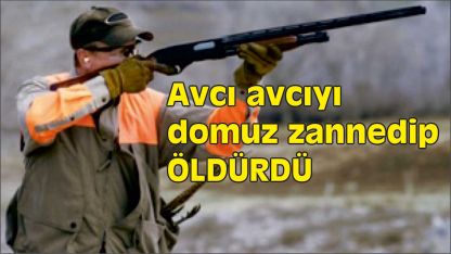 Adamı yaban domuzu zannedip vurdu