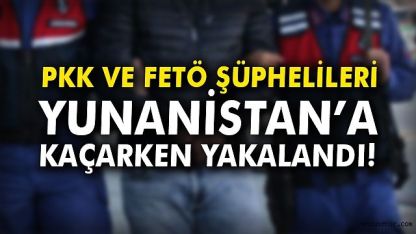 FETÖ ve PKK şüphelisi 2 kişi Yunanistan'a kaçarken yakalandı