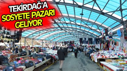 Tekirdağ'a sosyete pazarı geliyor
