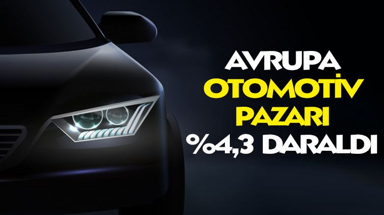 Avrupa otomotiv pazarı yüzde 4,3 daraldı