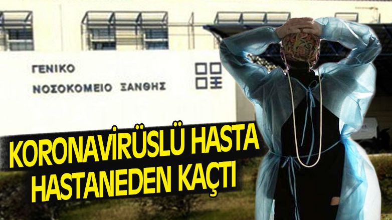 Koronavirüslü hasta İskeçe hastanesinden kaçtı