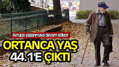Avrupa yaşlanmaya devam ediyor
