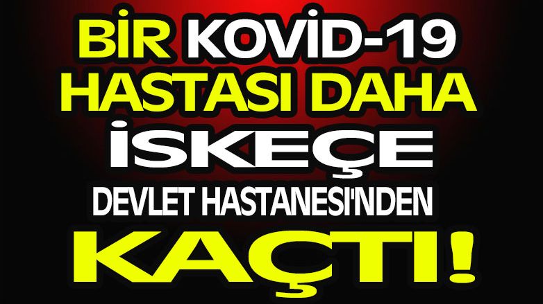 İskeçe Hastanesi’nden kaçan kaçana