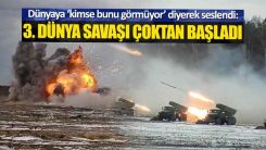 Flaş açıklama: 3. Dünya Savaşı çoktan başladı